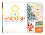 Eight is Enough: Easy ways to stretch supplies and use leftovers (by April Foster and Studio Calico)